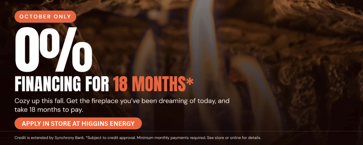 0% Financing for 18 Months | Apply In Store at Higgins Energy