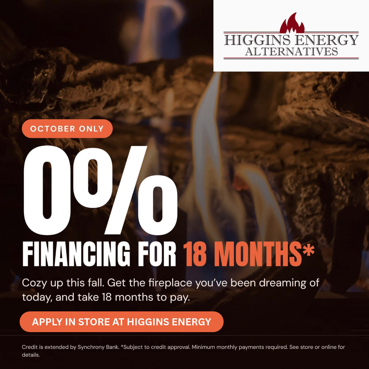 0% Financing for 18 Months | Apply in store at Higgins Energy