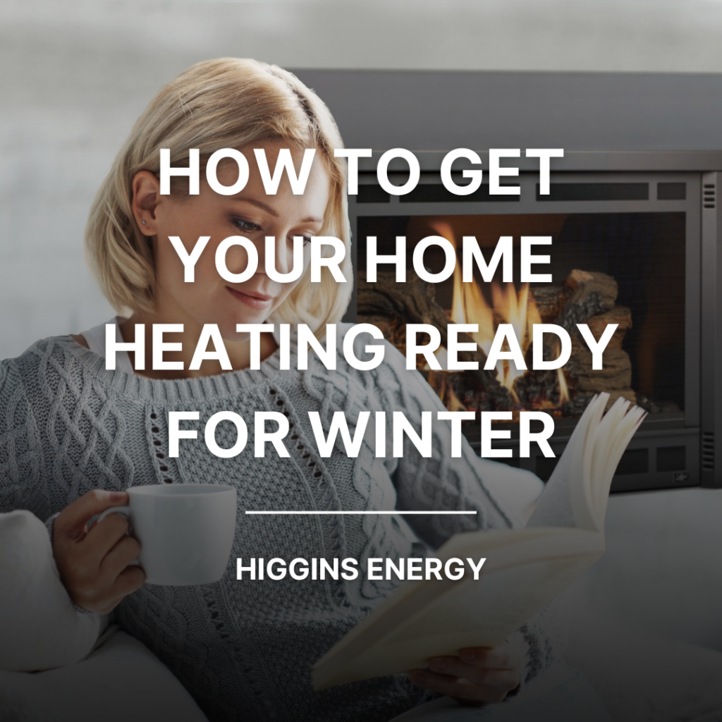 How To Get Your Home Heating Ready for Winter – Higgins Energy Alternatives