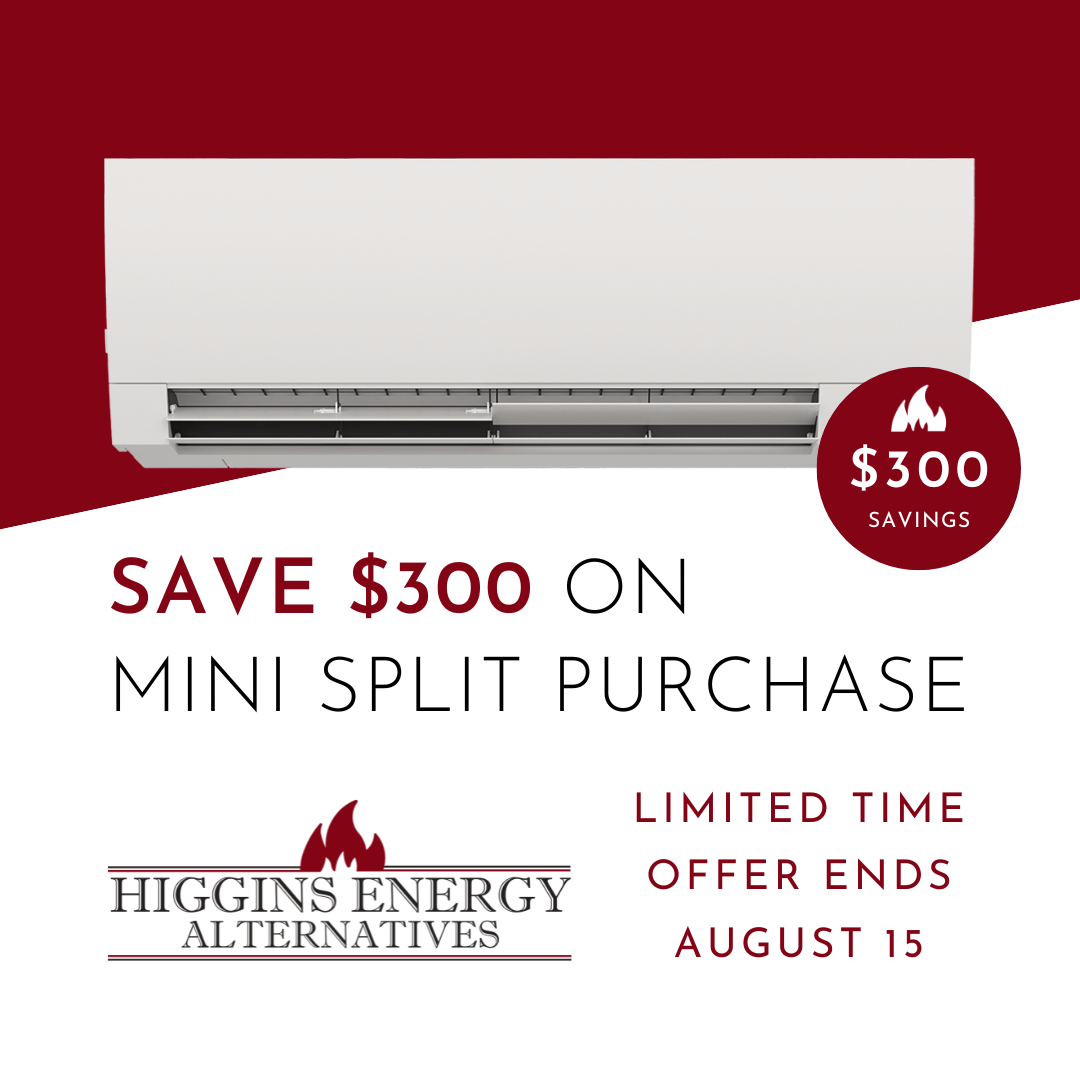 Save $300 on Mini Split Purchase at Higgins Energy Alternatives
